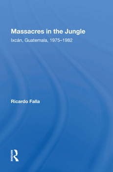 Hardcover Massacres in the Jungle: Ixcan, Guatemala, 1975-1982 Book