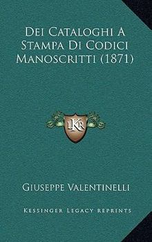 Paperback Dei Cataloghi A Stampa Di Codici Manoscritti (1871) [Italian] Book