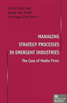 Paperback Managing Strategy Processes in Emergent Industries: The Case of Media Firms Book