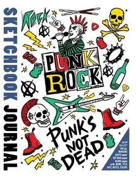 Sketchbook Journal Punk's Not Dead : Ca A4 / 8,5 X11 in / 200 Pp. WHITE Paper. Margins. DOT GRID Pages. BLANK Pages with: Name, Title, Date, Notes, Colors