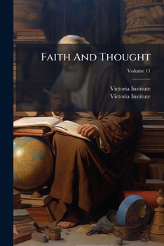 Faith and Thought: Journal of the Victoria Institute, Volume 11