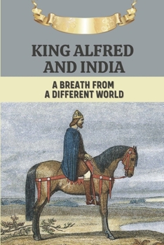 Paperback King Alfred And India: A Breath From A Different World: King Athelstan In World War I Story Book
