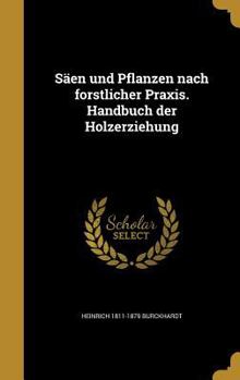 Hardcover Säen und Pflanzen nach forstlicher Praxis. Handbuch der Holzerziehung [German] Book