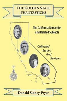 Paperback The Golden State Phantasticks: The California Romantics and Related Subjects (Collected Essays and Reviews) Book