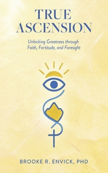Paperback True Ascension: Unlocking Greatness Through Faith, Fortitude, and Foresight Book