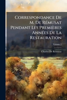 Correspondance de M. de R Musat Pendant Les Premi Res Ann Es de La Restauration, Volume 2