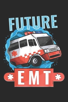 Paperback Future EMT: Future EMT Paramedic Medical Technician Ambulance Journal/Notebook Blank Lined Ruled 6x9 100 Pages Book