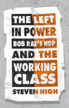 Paperback The Left in Power: Bob Rae's NDP and the Working Class Book