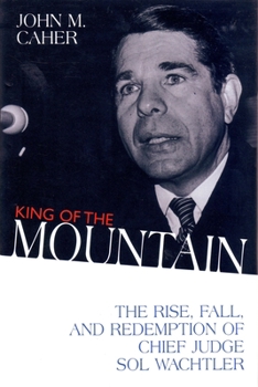 Hardcover King of the Mountain: The Rise, Fall, and Redemption of Chief Judge Sol Wachtler Book