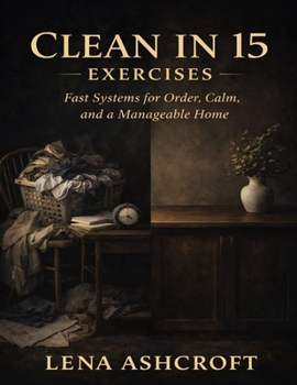 Paperback Clean in 15 Exercises: Fast Systems for Order, Calm, and a Manageable Home Book
