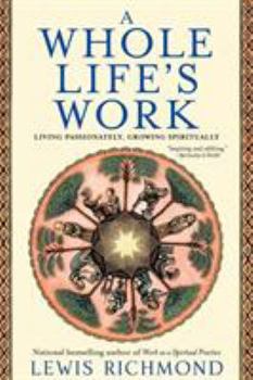 Paperback A Whole Life's Work: Living Passionately, Growing Spiritually Book