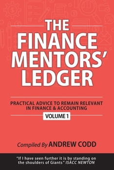 Paperback The Finance Mentors' Ledger: Practical Advice To Remain Relevant In Finance & Accounting Book