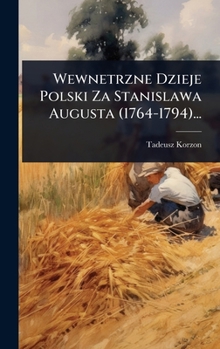 Hardcover Wewnetrzne Dzieje Polski Za Stanislawa Augusta (1764-1794)... [Polish] Book