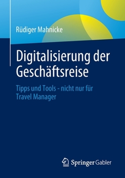 Paperback Digitalisierung Der Geschäftsreise: Tipps Und Tools - Nicht Nur Für Travel Manager [German] Book