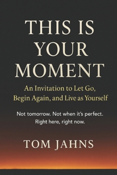 Paperback This Is Your Moment: An Invitation to Let Go, Begin Again, and Live as Yourself Book