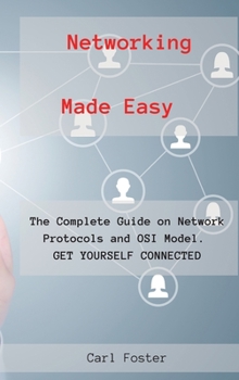 Hardcover Networking Made Easy: The Complete Guide on Network Protocols and OSI Model. GET YOURSELF CONNECTED. Book