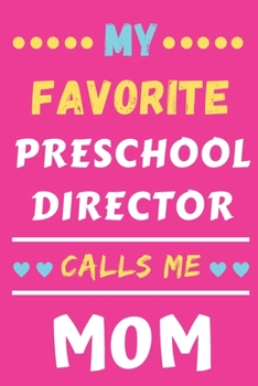 My Favorite Preschool Director Calls Me Mom: lined notebook,gift for Preschool Director