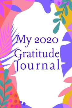 My 2020 Gratitude Journal: Blank lined 6x9 Gratitude Notebook