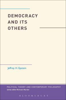 Democracy and Its Others - Book  of the Political Theory and Contemporary Philosophy