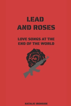 Paperback Lead and Roses: Love Songs at the End of the World Book