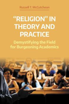 "religion" in Theory and Practice: Demystifying the Field for Burgeoning Academics