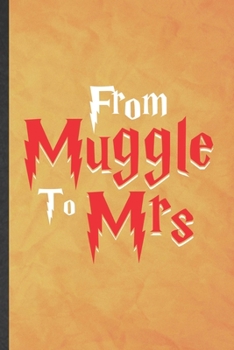 From Muggle to Mrs: Funny Blank Lined Wizard Harry Movie Notebook/ Journal, Graduation Appreciation Gratitude Thank You Souvenir Gag Gift, Superb Graphic 110 Pages