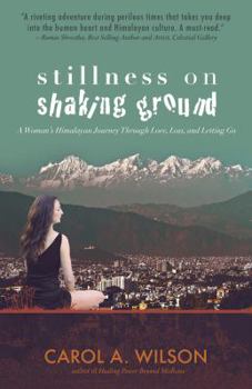 Paperback Stillness on Shaking Ground: A Woman's Himalayan Journey Through Love, Loss, and Letting Go Book