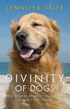 Hardcover The Divinity of Dogs: True Stories of Miracles Inspired by Man's Best Friend Book