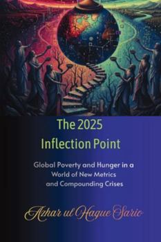 The 2025 Inflection Point: Global Poverty and Hunger in a World of New Metrics and Compounding Crises