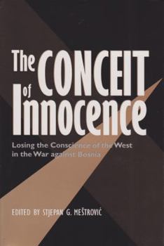 Hardcover The Conceit of Innocence: Losing the Conscience of the West in the War Against Bosnia Book
