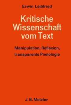 Hardcover Kritische Wissenschaft Vom Text: Manipulation, Reflexion, Transparente Poetologie [German] Book