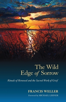 Paperback The Wild Edge of Sorrow: Rituals of Renewal and the Sacred Work of Grief Book