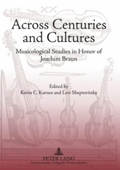 Across Centuries and Cultures: Musicological Studies in Honor of Joachim Braun