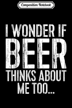 Paperback Composition Notebook: I Wonder If Beer Thinks About Me Too Drinking Gift Journal/Notebook Blank Lined Ruled 6x9 100 Pages Book
