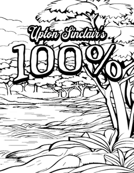 Paperback Color Your Own Cover of Upton Sinclair's 100%: The Story of a Patriot (Including Stress-Relieving Landscape Coloring Pages for Adults) Book