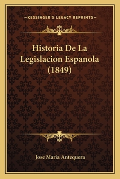 Paperback Historia De La Legislacion Espanola (1849) [Spanish] Book