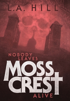 Hardcover Nobody Leaves Moss Crest Alive: Or: Comes Now, the Witching Hour Book