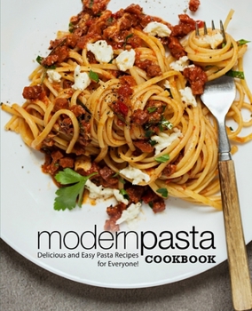 Paperback Modern Pasta Cookbook: Delicious and Easy Pasta Recipes for Everyone! Book