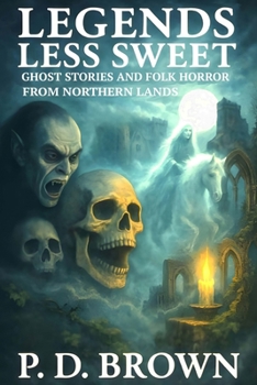 Paperback Legends Less Sweet: Ghost Stories and Folk Horror from Northern Lands Book
