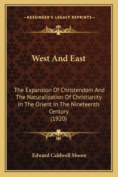 Paperback West And East: The Expansion Of Christendom And The Naturalization Of Christianity In The Orient In The Nineteenth Century (1920) Book