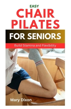 Paperback Chair Pilates for Beginners: How to Perform Effective Pilate Workout Positions While Sitting Book