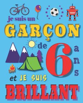 Paperback Je suis un garçon de 6 ans et je suis brilliant: Livre d'écriture et de dessin pour des garçons de six ans [French] Book