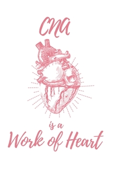CNA is a Work of Heart: 6x9 Lined Anatomical Heart Notebook/Journal Appreciation Gift Idea For Nurses, Nurses Assistants