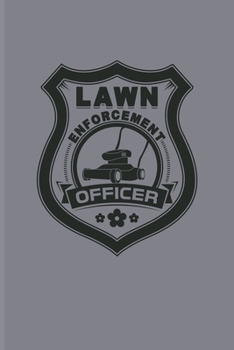 Paperback Lawn Enforcement Officer: Garden Planner And Log Book For Gardening, Landscaping & Horticulture Fans - 6x9 - pages Book