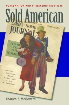 Paperback Sold American: Consumption and Citizenship, 1890-1945 Book