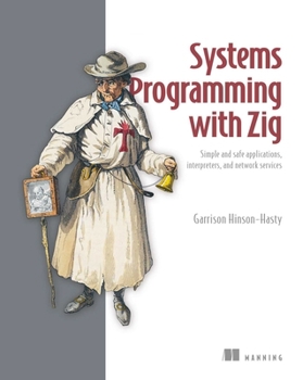 Paperback Systems Programming with Zig: Simple and Safe Applications, Interpreters, and Network Services Book