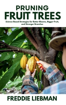 Paperback Pruning Fruit Trees: Science-Based Strategies for Better Blooms, Bigger Fruit, and Stronger Branches Book