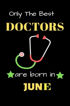 Paperback Only The Best Doctor Are Born in June: Blank Line Notebook for Doctor Funny Gift Notebook for Man and Women Book