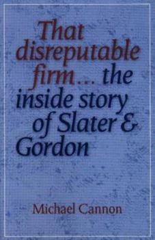 Hardcover That Disreputable Firm: The Inside Story of Slater & Gordon Book