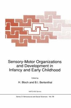 Sensory-Motor Organizations and Development in Infancy and Early Childhood: Proceedings of the NATO Advanced Research Workshop on Sensory-Motor Organizations and Development in Infancy and Early Child